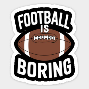 Football Is Boring Anti Sports Couch Potato Sarcasm Magnet