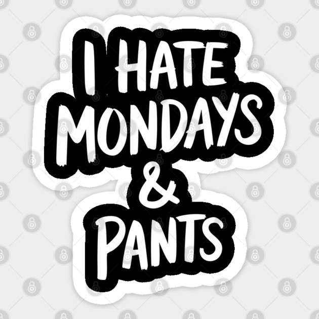 I Hate Mondays And Pants Workweek Sarcasm Sticker by Anticorporati