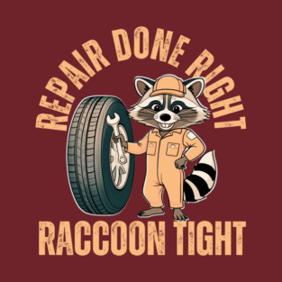 Repair Done Right, Raccoon Tight! T-Shirt