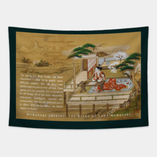 Lady Murasaki quote:“So much for their looks; but their characters - that is a much more difficult matter. We all have our quirks and no one is ever all bad. Then again, it is not possible for everyone to be all things all of the time: Tapestry