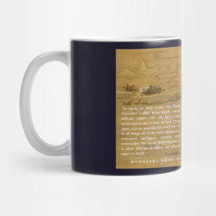 Lady Murasaki quote:“So much for their looks; but their characters - that is a much more difficult matter. We all have our quirks and no one is ever all bad. Then again, it is not possible for everyone to be all things all of the time: Mug