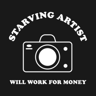 Starving Artist - Will Work For Money T-Shirt