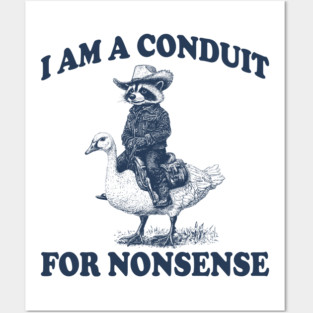 i-am-a-conduit-for-nonsense Posters and Art