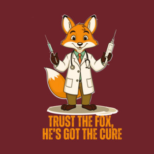 Trust the Fox, He's Got The Cure T-Shirt