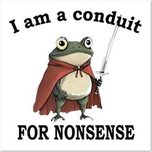 I Am A Conduit For Nonsense Funny Frog Posters and Art