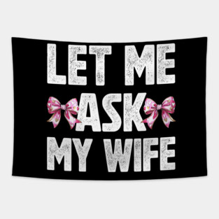 Let Me Ask My Wife Tapestry