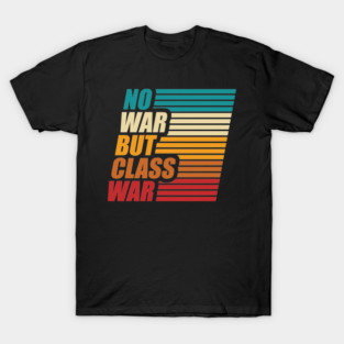 no-war-but-class-war T-Shirt