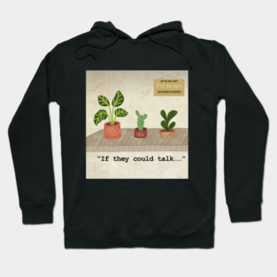 If plants could talk Hoodie