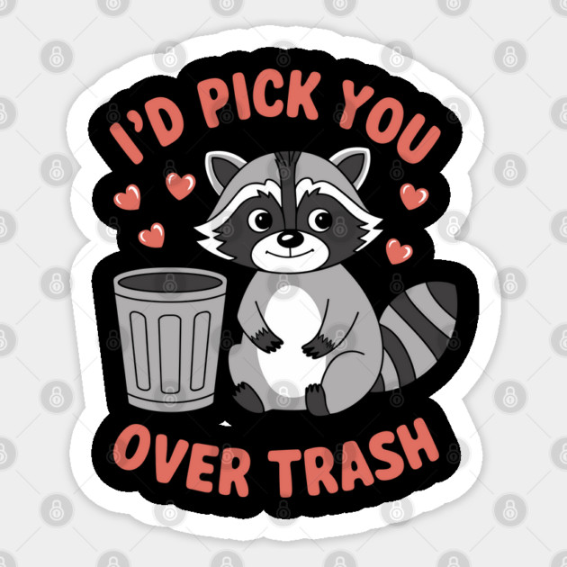 I'd Pick You Over Trash Romantic Sarcasm Valentine's Raccoon Sticker by Anticorporati