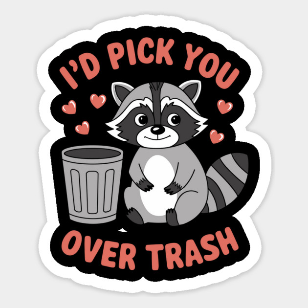 I'd Pick You Over Trash Romantic Sarcasm Valentine's Raccoon Magnet by Anticorporati