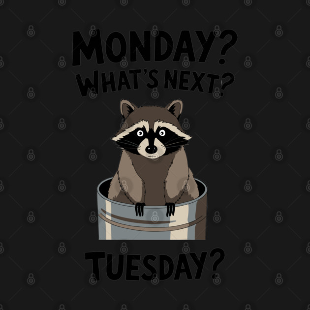Monday? What's Next? Tuesday? Work Week Job Sarcasm by Anticorporati