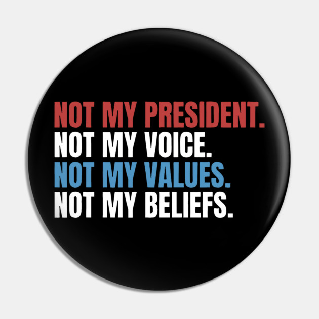 NOT MY PRESIDENT NOT MY COICE NOT MY VALUES NOT MY BELIEFS Pin by Lombiiy