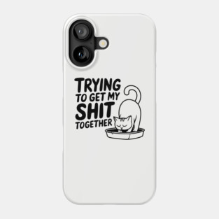 Trying To Get My Shit Together Motivational Cat Humor Pun Phone Case