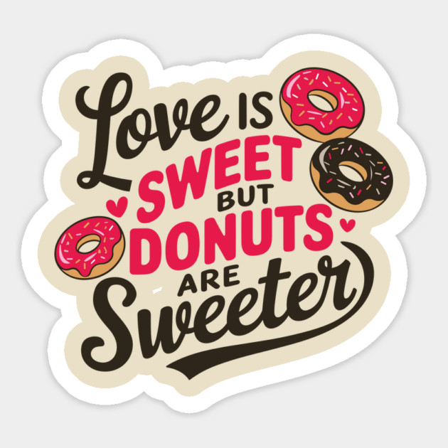 Love Is Sweet But Donuts Are Sweeter Valentine's Foodie Humor Magnet by Anticorporati