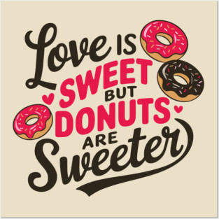 Love Is Sweet But Donuts Are Sweeter Valentine's Foodie Humor Posters and Art