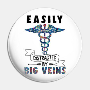 Easily distracted by big veins Funny Nurse Floral Pin