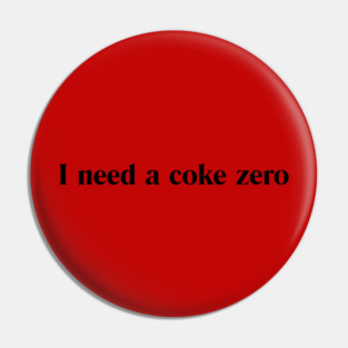 I need a coke zero Pin