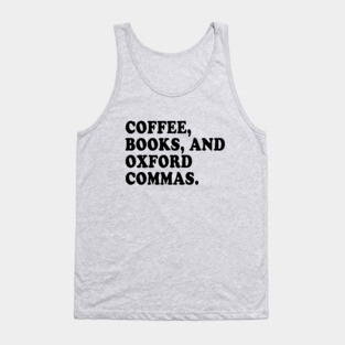 Coffee, Books, and Oxford Commas Forever! Tank Top