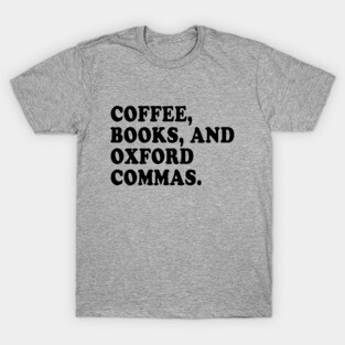 Coffee, Books, and Oxford Commas Forever! T-Shirt