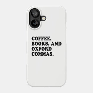 Coffee, Books, and Oxford Commas Forever! Phone Case