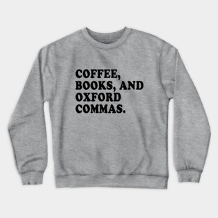 Coffee, Books, and Oxford Commas Forever! Crewneck Sweatshirt