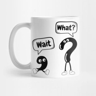 Wait What Funny Mug