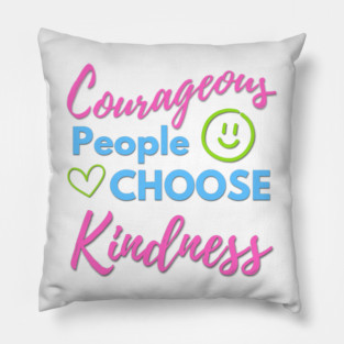 Courageous People Choose Kindness Pillow