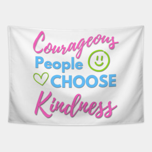 Courageous People Choose Kindness Tapestry
