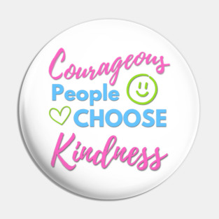 Courageous People Choose Kindness Pin