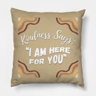 Kindness Says: "I AM HERE FOR YOU" - Dark Pillow