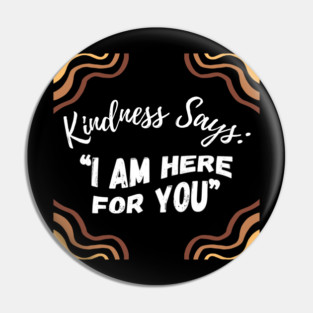 Kindness Says: "I AM HERE FOR YOU" - Dark Pin