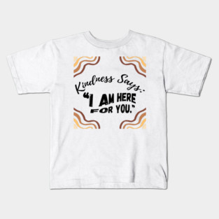 Kindness Says: "I AM HERE FOR YOU" - light Kids T-Shirt
