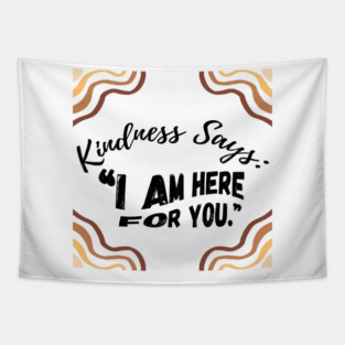 Kindness Says: "I AM HERE FOR YOU" - light Tapestry