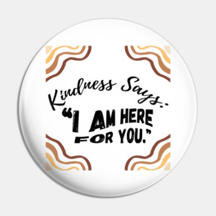 Kindness Says: "I AM HERE FOR YOU" - light Pin
