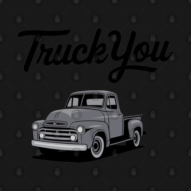 Truck You Retro Pickup Sarcastic Pun Redneck by Anticorporati