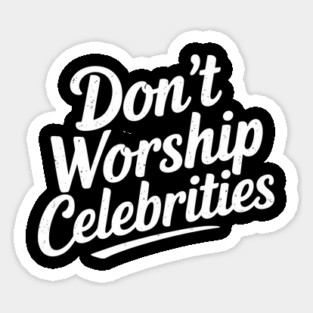 Don't Worship Celebrities Sarcasm Counterculture Magnet