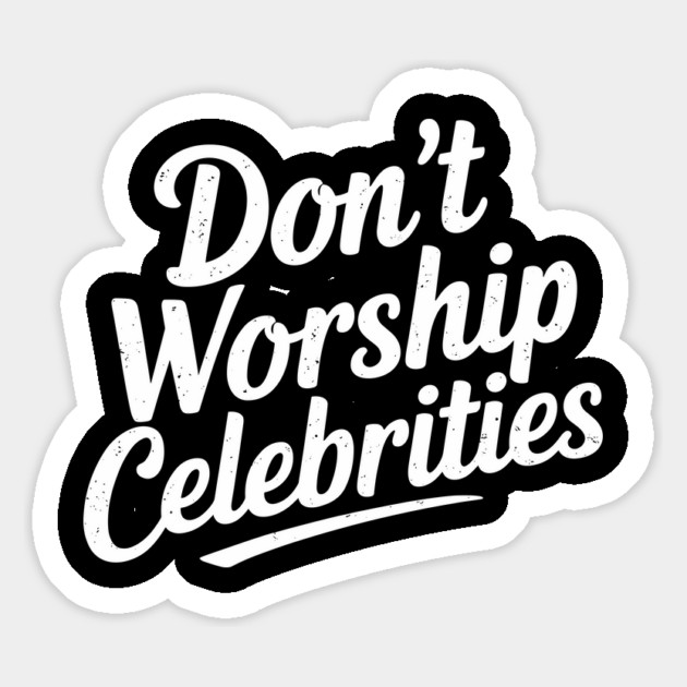 Don't Worship Celebrities Sarcasm Counterculture Magnet by Anticorporati
