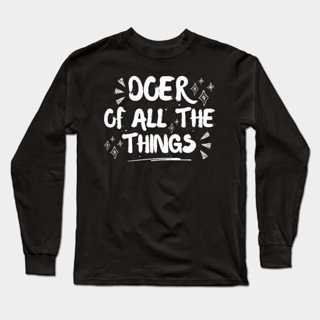 Funny Doer Of All The Things Sarcastic Long Sleeve T-Shirt by The WYLD Tribe