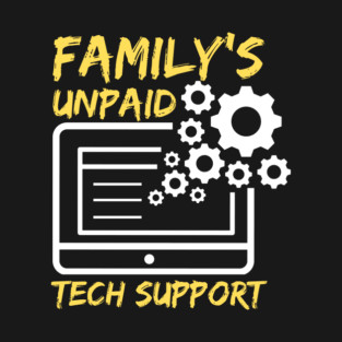 Family's Unpaid Tech Support T-Shirt