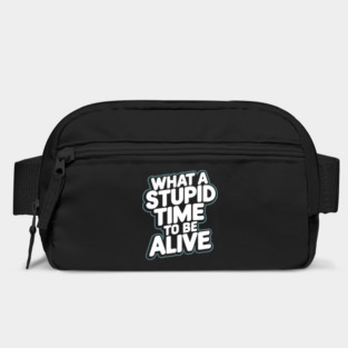 What A Stupid Time To Be Alive Pessimism Bag
