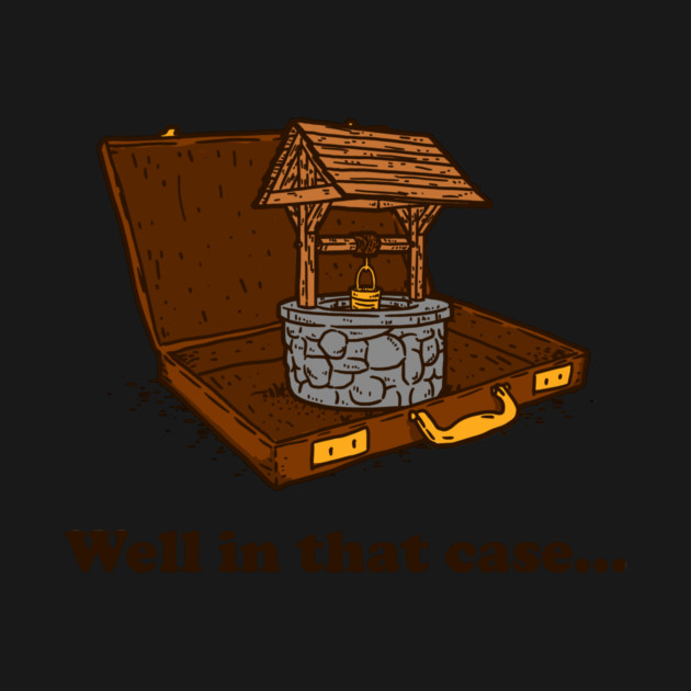 Well In That Case by dumbshirts