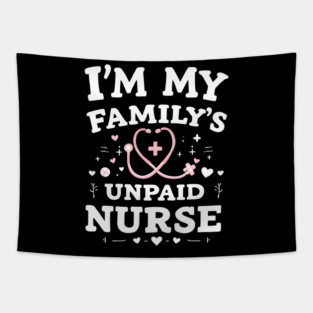 I'm My Family's Unpaid Nurse Tapestry