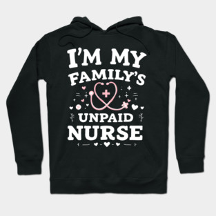 I'm My Family's Unpaid Nurse Hoodie