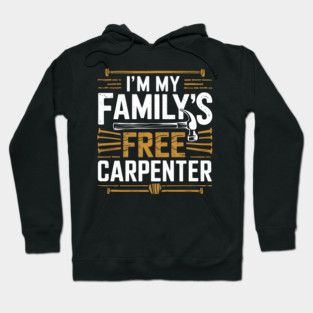 I'm My Family's Free Carpenter Hoodie