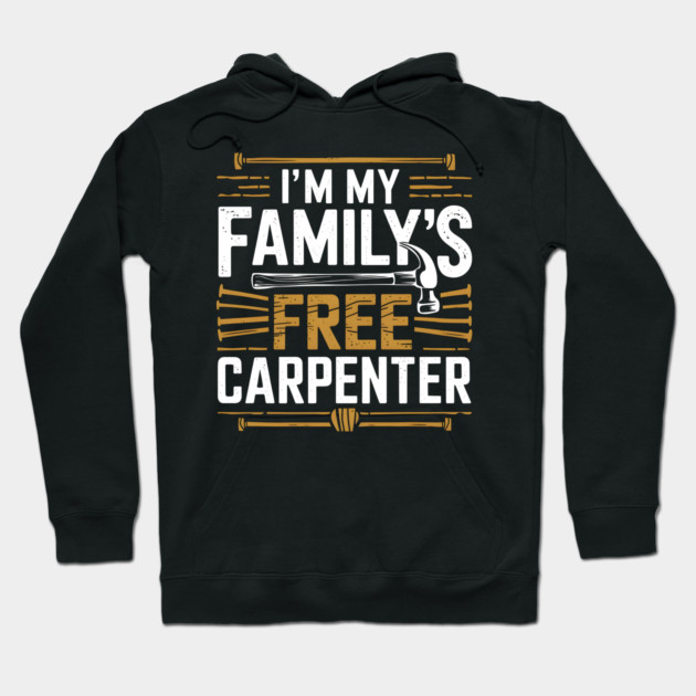 I'm My Family's Free Carpenter Hoodie by MakerMind8.2