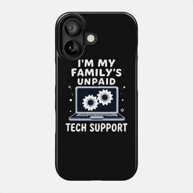 I'm My Family's Unpaid Tech Support Phone Case by MakerMind8.2