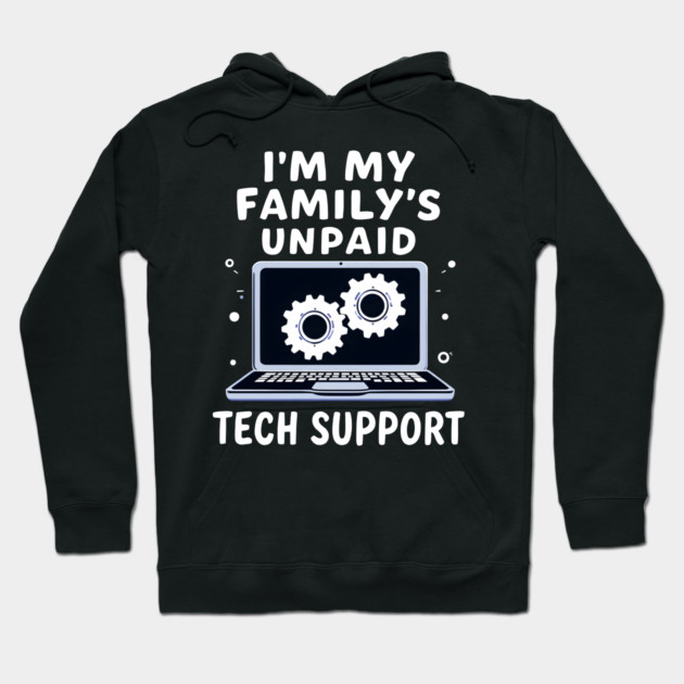 I'm My Family's Unpaid Tech Support Hoodie by MakerMind8.2