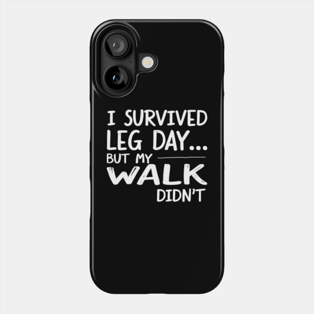 I Survived Leg Day... But My Walk Didn't Phone Case by MakerMind8.2