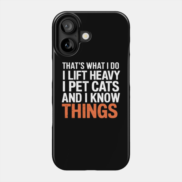I Lift Heavy, I Pet Cats, And I Know Things Phone Case by MakerMind8.2