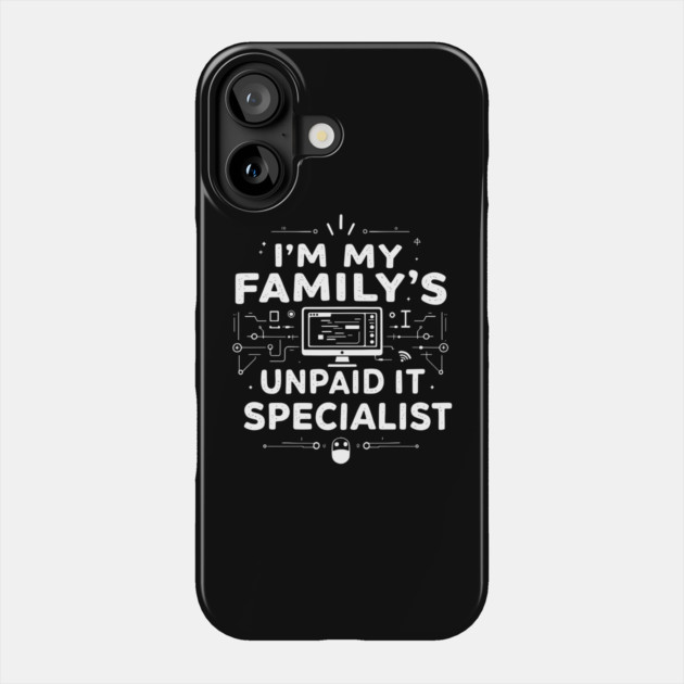 I'm My Family's Unpaid IT Specialist Phone Case by MakerMind8.2